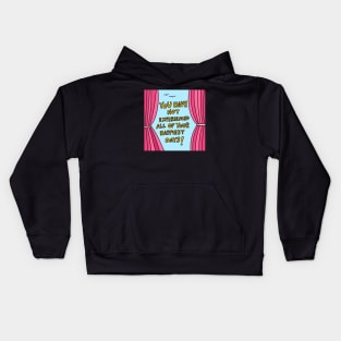 You have not experienced all of your happiest days! Kids Hoodie